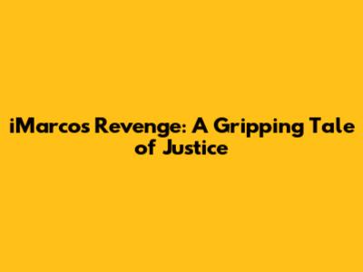 iMarco's Revenge: A Gripping Tale of Justice