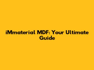 iMmaterial MDF: Your Ultimate Guide