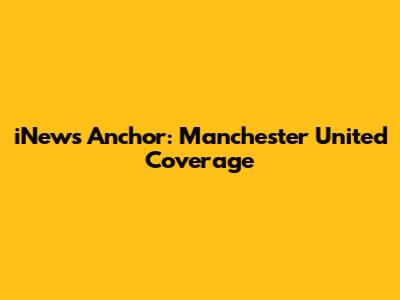 iNews Anchor: Manchester United Coverage