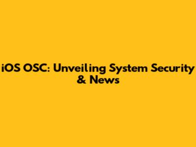 iOS OSC: Unveiling System Security & News