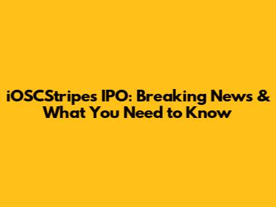 iOSCStripes IPO: Breaking News & What You Need to Know