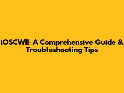 iOSCWII: A Comprehensive Guide & Troubleshooting Tips