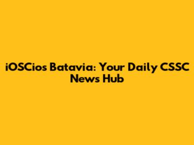 iOSCios Batavia: Your Daily CSSC News Hub