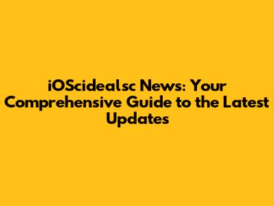 iOScidealsc News: Your Comprehensive Guide to the Latest Updates