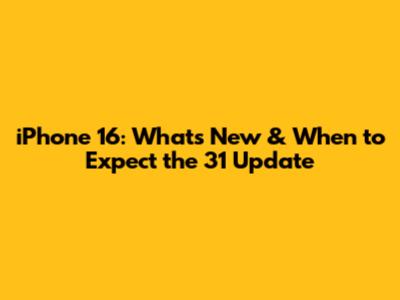 iPhone 16: What's New & When to Expect the 31 Update