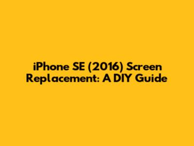 iPhone SE (2016) Screen Replacement: A DIY Guide
