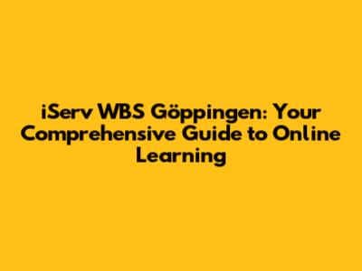iServ WBS Göppingen: Your Comprehensive Guide to Online Learning