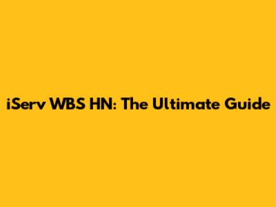 iServ WBS HN: The Ultimate Guide