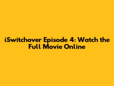 iSwitchover Episode 4: Watch the Full Movie Online
