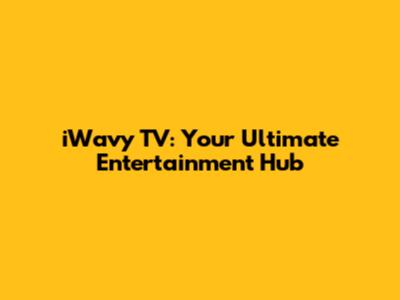 iWavy TV: Your Ultimate Entertainment Hub