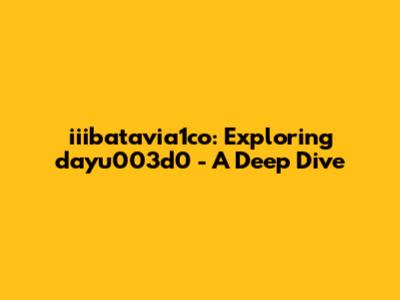 iiibatavia1co: Exploring dayu003d0 - A Deep Dive