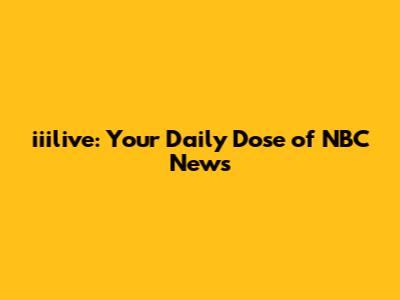 iiilive: Your Daily Dose of NBC News