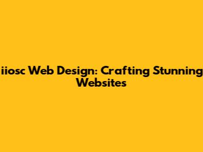 iiosc Web Design: Crafting Stunning Websites