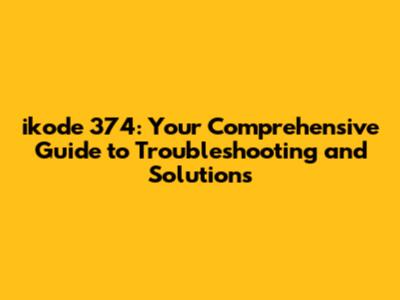 ikode 374: Your Comprehensive Guide to Troubleshooting and Solutions