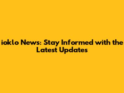 ioklo News: Stay Informed with the Latest Updates