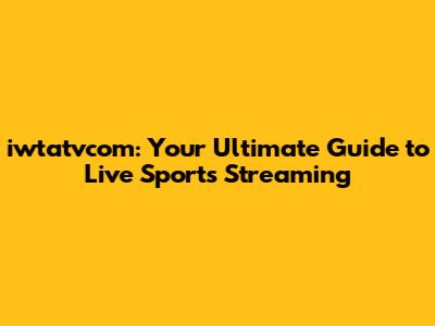 iwtatvcom: Your Ultimate Guide to Live Sports Streaming