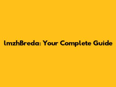 lmzhBreda: Your Complete Guide