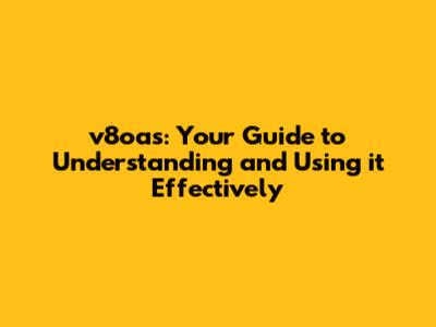 v8oas: Your Guide to Understanding and Using it Effectively