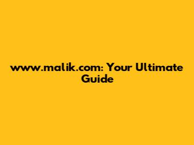 www.malik.com: Your Ultimate Guide