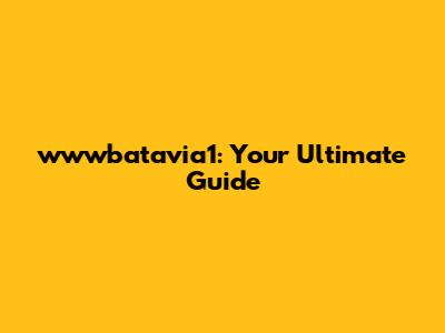 wwwbatavia1: Your Ultimate Guide